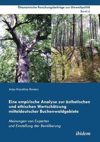 bokomslag Eine empirische Analyse zur  sthetischen und ethischen Wertsch tzung mitteldeutscher Buchenwaldgebiete. Meinungen von Experten und Einstellung der Bev lkerung
