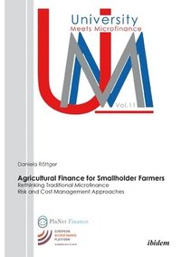 bokomslag Agricultural Finance for Smallholder Farmers: Rethinking Traditional Microfinance Risk and Cost Management Approaches