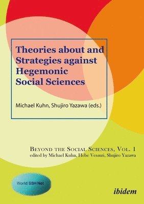 Michael Kuhn, Shujiro Yazawa - Theories about and Strategies Against Hegemonic Social Sciences, Häftad