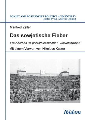 bokomslag Das Sowjetische Fieber - Fussballfans im Poststalinistischen Vielvolkerreich