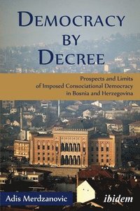 bokomslag Democracy by Decree - Prospects and Limits of Imposed Consociational Democracy in Bosnia and Herzegovina
