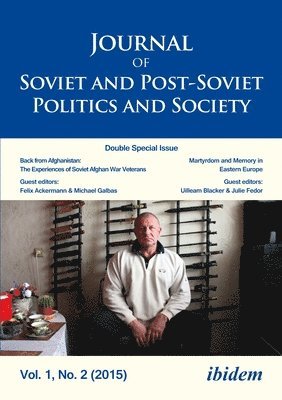 Journal of Soviet and PostSoviet Politics and S  Double Special Issue: Back from Afghanistan: The Experiences of Soviet Afghan War Veterans, Vol. 1, 1