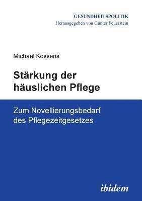 St rkung der h uslichen Pflege. Zum Novellierungsbedarf des Pflegezeitgesetzes 1