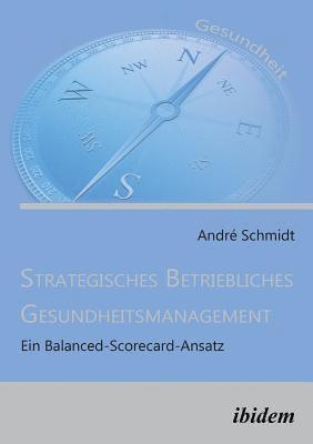 André Schmidt, Andre Schmidt, André - Strategisches Betriebliches Gesundheitsmanagement, Häftad