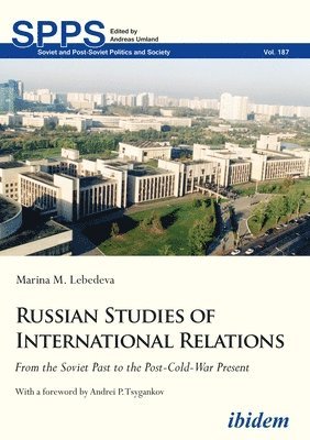 Russian Studies of International Relations  From the Soviet Past to the PostColdWar Present 1