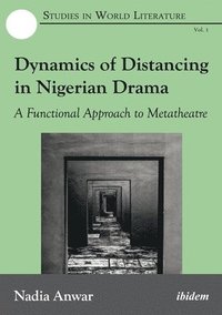 bokomslag Dynamics of Distancing in Nigerian Drama - A Functional Approach to Metatheatre