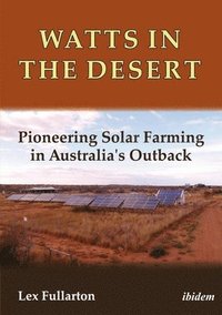 bokomslag Watts in the Desert - Pioneering Solar Farming in Australia`s Outback