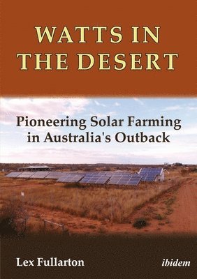 bokomslag Watts in the Desert: Pioneering Solar Farming in Australia's Outback