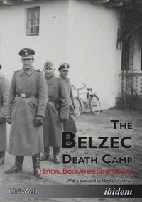 bokomslag The Belzec Death Camp - History, Biographies, Remembrance