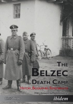 bokomslag The Belzec Death Camp: History, Biographies, Remembrance