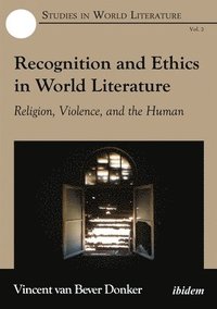 bokomslag Recognition and Ethics in World Literature - Religion, Violence, and the Human