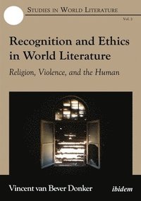 bokomslag Recognition and Ethics in World Literature  Religion, Violence, and the Human