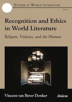 bokomslag Recognition and Ethics in World Literature - Religion, Violence, and the Human