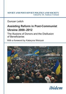 bokomslag Assisting Reform in Post-Communist Ukraine, 2000 - The Illusions of Donors and the Disillusion of Beneficiaries