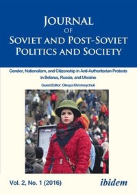 bokomslag Journal of Soviet and PostSoviet Politics and S  Gender, Nationalism, and Citizenship in AntiAuthoritarian Protests in Belarus, Russia, an
