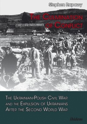 bokomslag The Culmination of Conflict - The Ukrainian-Polish Civil War and the Expulsion of Ukrainians After the Second World War