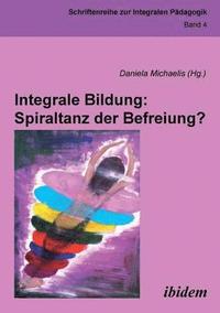 bokomslag Integrale Bildung: Spiraltanz der Befreiung?