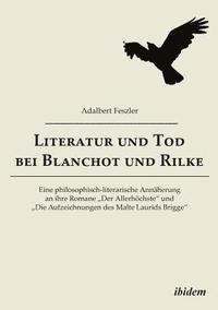 bokomslag Literatur und Tod bei Blanchot und Rilke. Eine philosophisch-literarische Ann herung an ihre Romane 'Der Allerh chste und 'Die Aufzeichnungen des Malte Laurids Brigge