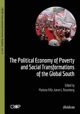 The Political Economy of Poverty and Social Transformations of the Global South 1