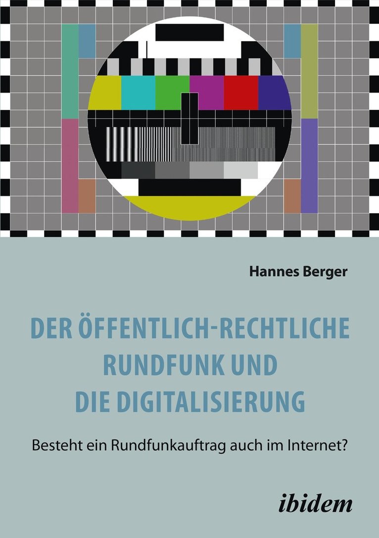 Der  ffentlich-rechtliche Rundfunk und die Digitalisierung. Besteht ein Rundfunkauftrag auch im Internet? 1