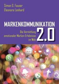 bokomslag Markenkommunikation 2.0. Die Vermittlung emotionaler Marken-Erlebnisse im Web 2.0