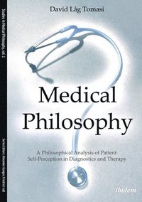 bokomslag Medical Philosophy - A Philosophical Analysis of Patient Self-Perception in Diagnostics and Therapy