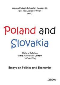 bokomslag Poland and Slovakia: Bilateral Relations in a Multilateral Context (20042016)