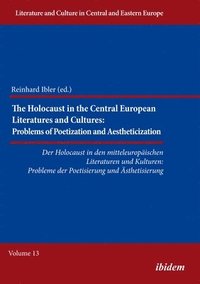 bokomslag The Holocaust in Central European Literatures an - Problems of Poetization and Aestheticization