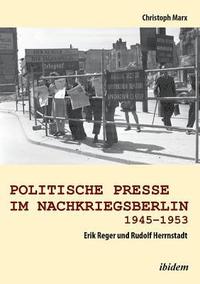 bokomslag Politische Presse im Nachkriegsberlin 1945-1953. Erik Reger und Rudolf Herrnstadt
