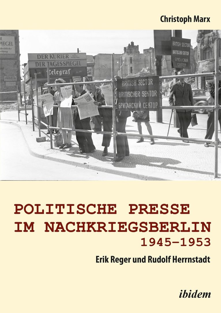 Politische Presse im Nachkriegsberlin 1945-1953. Erik Reger und Rudolf Herrnstadt 1