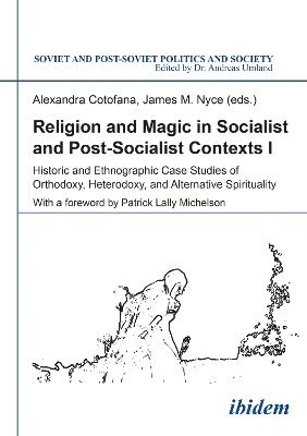 Alexandra Cotofana, James M. Nyce, James Nyce - Religion and Magic in Socialist and Postsocialist Contexts [Part I], Häftad