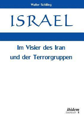 Israel. Im Visier des Iran und der Terrorgruppen