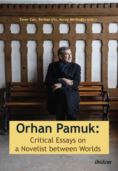 Taner Ulu Can, Taner Can, Berkan Ulu, Koray Melikoglu - Orhan Pamuk: Critical Essays on a Novelist between Worlds, Häftad
