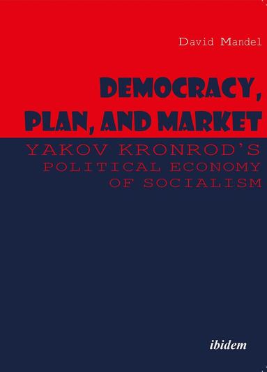 David Mandel, Yakov Kronrod - Democracy, Plan, and Market: Yakov Kronrod's Political Economy of Socialism, Häftad