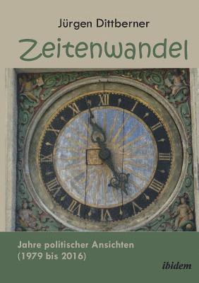 Zeitenwandel. Jahre politischer Ansichten (1979 bis 2016) 1