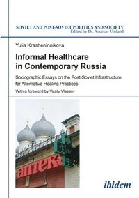 bokomslag Informal Healthcare in Contemporary Russia - Sociographic Essays on the Post-Soviet Infrastructure for Alternative Healing Practices