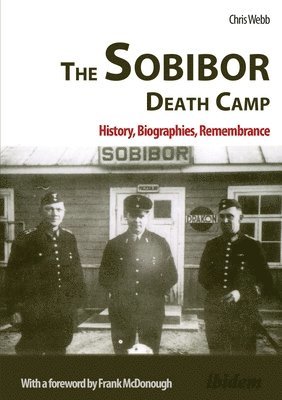 Chris Webb - The Sobibor Death Camp: History, Biographies, Remembrance, Häftad