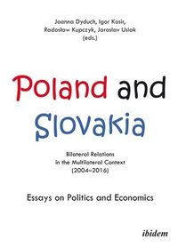 bokomslag Poland and Slovakia: Bilateral Relations in a Mu - Essays on Politics and Economics