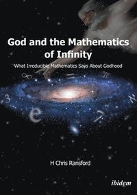 bokomslag God and the Mathematics of Infinity - What Irreducible Mathematics Says about Godhood