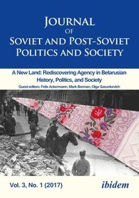 bokomslag Journal of Soviet and PostSoviet Politics and S  2017/1: A New Land: Rediscovering Agency in Belarusian History, Politics, and Society