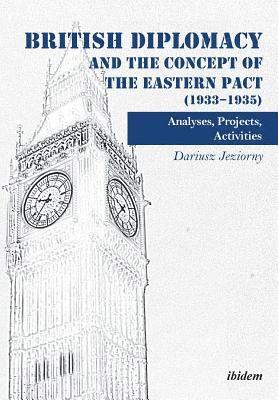 British Diplomacy and the Concept of the Eastern Pact (1933-1935) 1