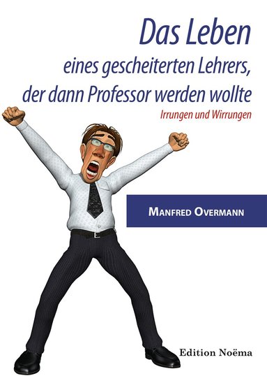 Manfred Overmann - Leben eines gescheiterten Lehrers, der dann Professor werden wollte, Häftad