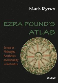 bokomslag Ezra Pound's Atlas - Essays On Philosophy, Aesthetics, And Textuality In The Cantos