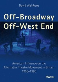 bokomslag Off-Broadway/Off-West End - American Influence On The Alternative Theatre Movement In Britain 1956-1980