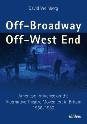 bokomslag Off-Broadway/Off-West End - American Influence On The Alternative Theatre Movement In Britain 1956-1980