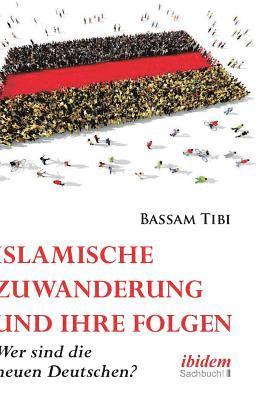 Bassam Tibi - Islamische Zuwanderung und ihre Folgen, Inbunden