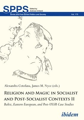 Alexandra Cotofana, James M. Nyce - Religion and Magic in Socialist and Post-Sociali - Baltic, Eastern European, and Post-USSR Case Studies, Häftad