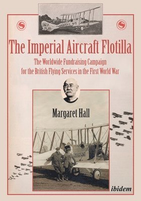 Margaret Hall - The Imperial Aircraft Flotilla - The Worldwide Fundraising Campaign for the British Flying Services in the First World War, Häftad