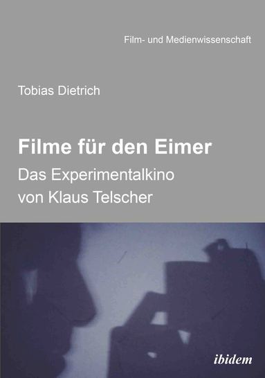 Tobias Dietrich - Filme für den Eimer: Das Experimentalkino von Klaus Telscher, Häftad