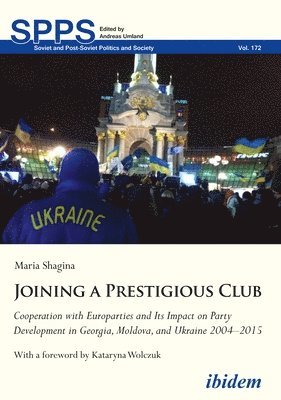 Joining A Prestigious Club - Cooperation With Europarties And Its Impact On Party Development In Georgia, Moldova, And Ukraine 2004-2015 1